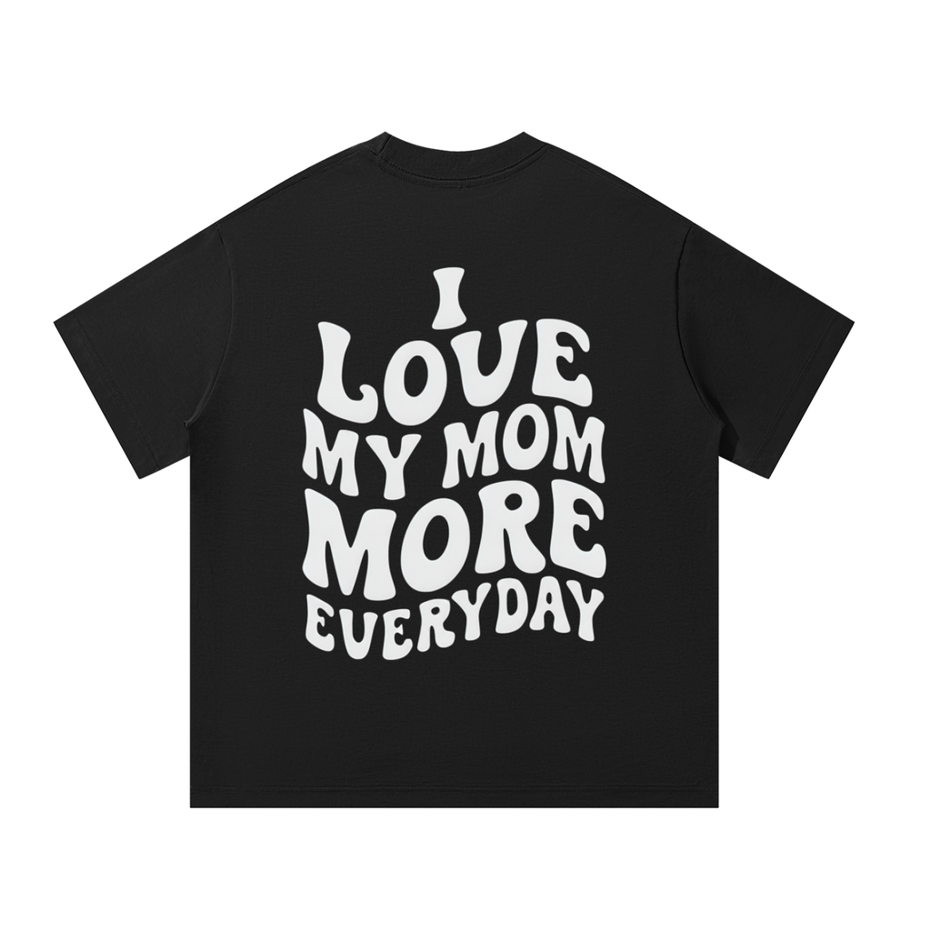 I Love My Mom More Everyday T-Shirt